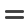 =